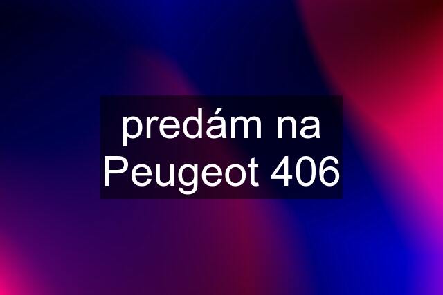 predám na Peugeot 406