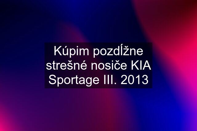 Kúpim pozdĺžne strešné nosiče KIA Sportage III. 2013