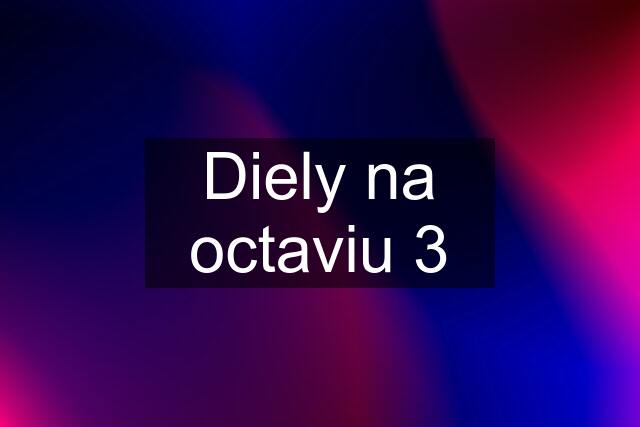 Diely na octaviu 3