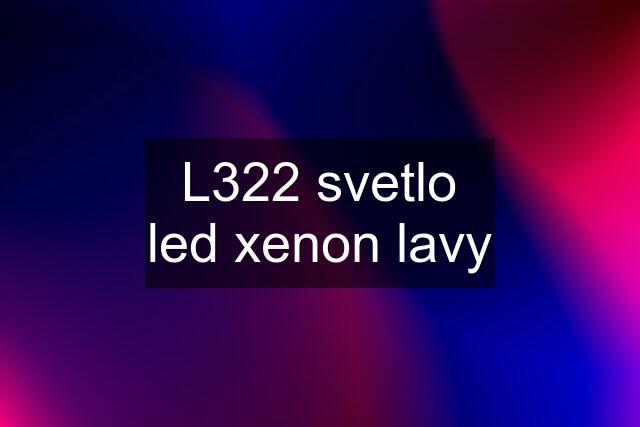 L322 svetlo led xenon lavy