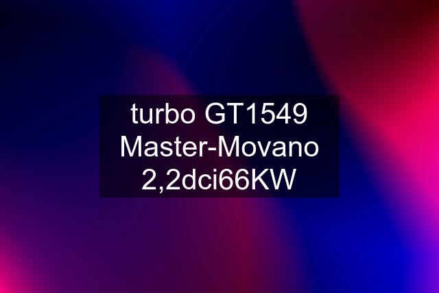 turbo GT1549 Master-Movano 2,2dci66KW