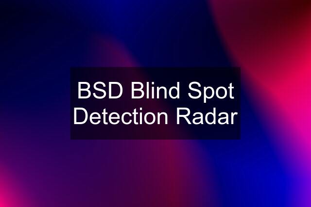 BSD Blind Spot Detection Radar