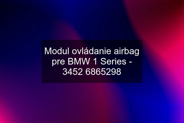 Modul ovládanie airbag pre BMW 1 Series - 8