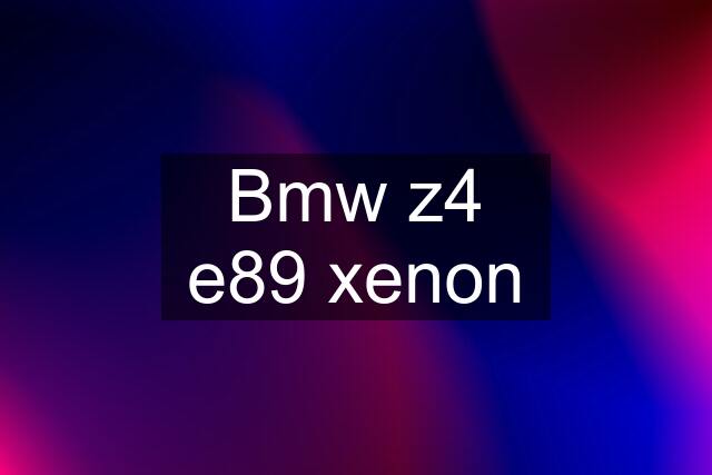 Bmw z4 e89 xenon