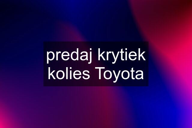 predaj krytiek kolies Toyota