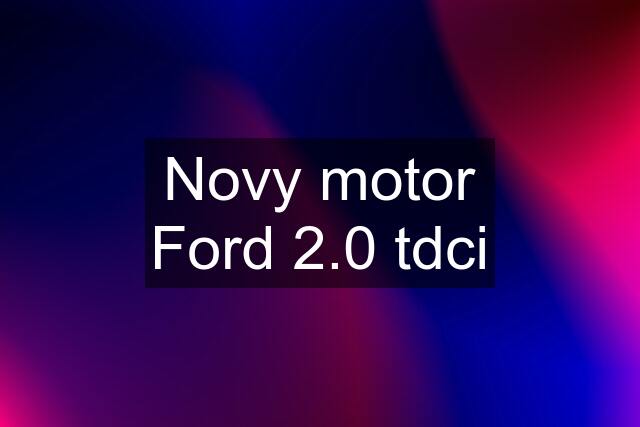 Novy motor Ford 2.0 tdci