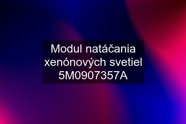 Modul natáčania xenónových svetiel 5M0907357A