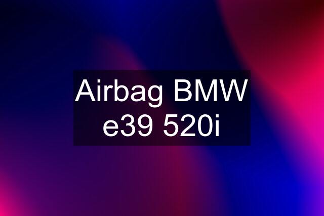 Airbag BMW e39 520i