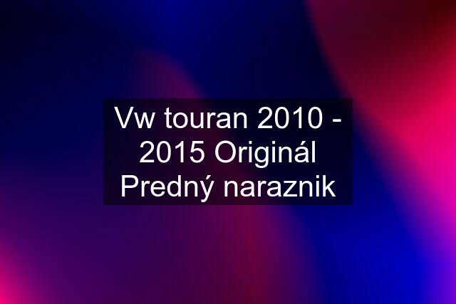 Vw touran 2010 - 2015 Originál Predný naraznik