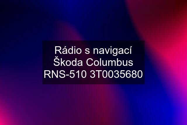 Rádio s navigací Škoda Columbus RNS-510 3T0035680