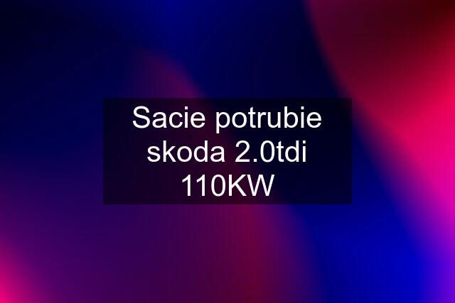 Sacie potrubie skoda 2.0tdi 110KW