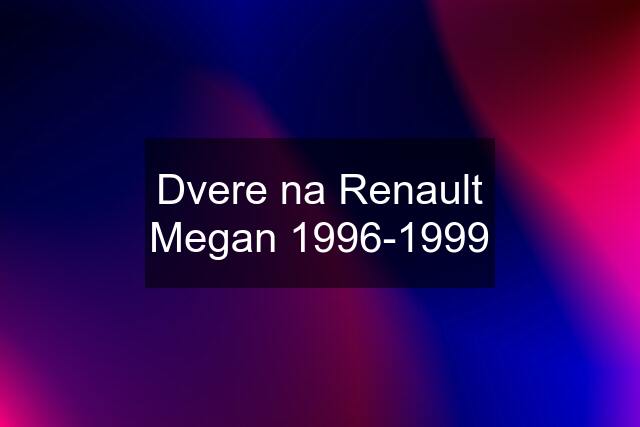 Dvere na Renault Megan 1996-1999