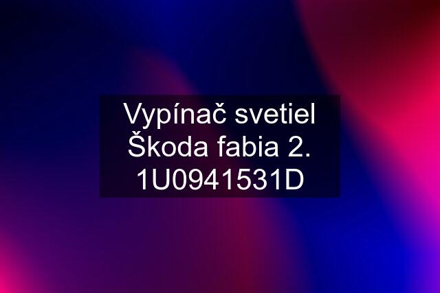 Vypínač svetiel Škoda fabia 2. 1U0941531D