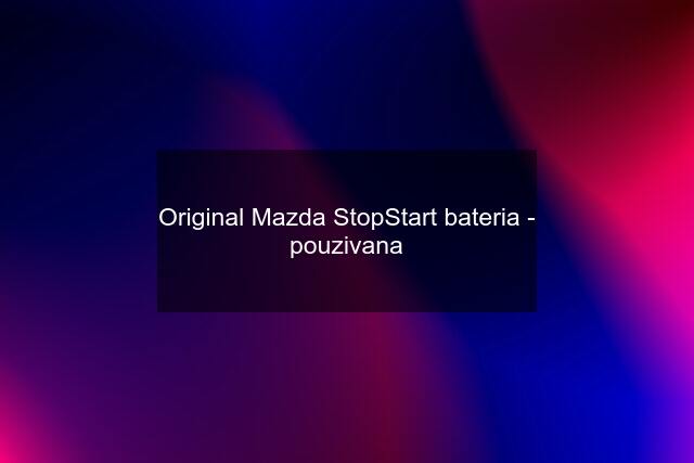 Original Mazda StopStart bateria - pouzivana