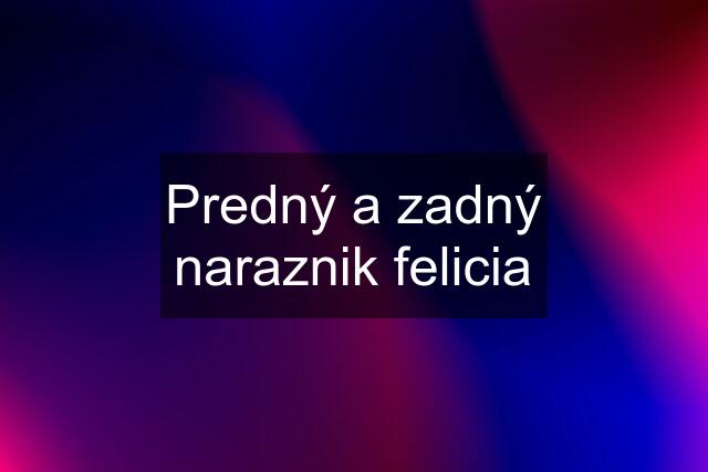 Predný a zadný naraznik felicia