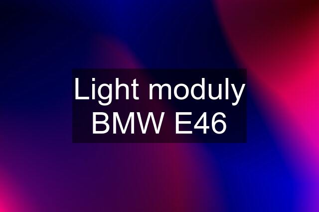 Light moduly BMW E46