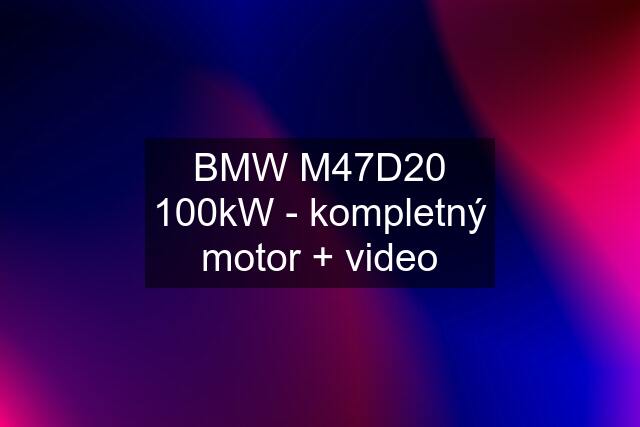 BMW M47D20 100kW - kompletný motor + video