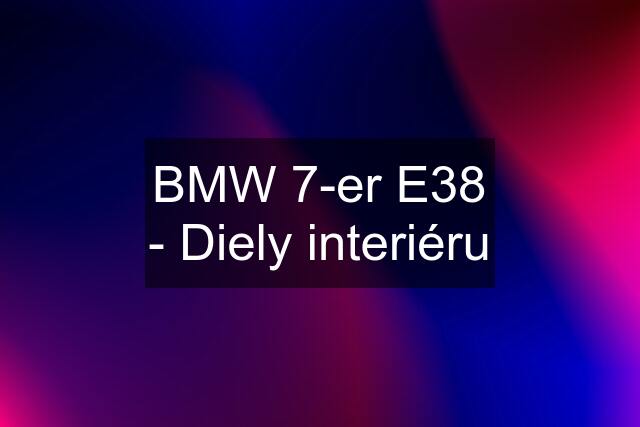 BMW 7-er E38 - Diely interiéru