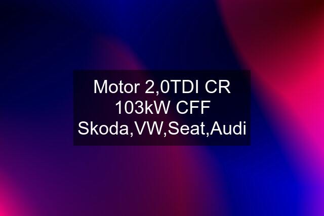 Motor 2,0TDI CR 103kW CFF Skoda,VW,Seat,Audi