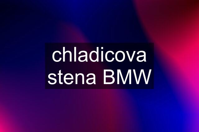 chladicova stena BMW