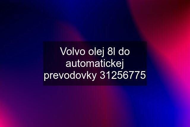 Volvo olej 8l do automatickej prevodovky 31256775