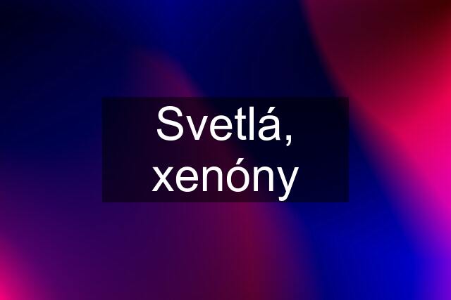 Svetlá, xenóny