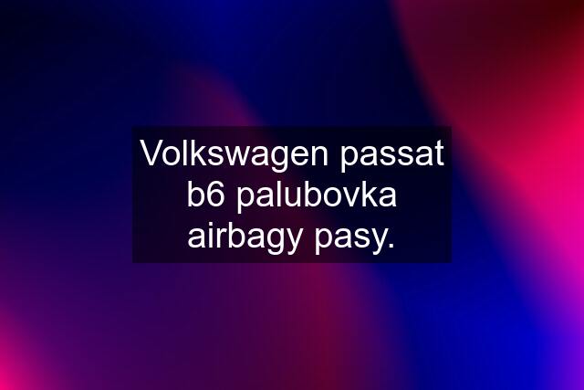 Volkswagen passat b6 palubovka airbagy pasy.