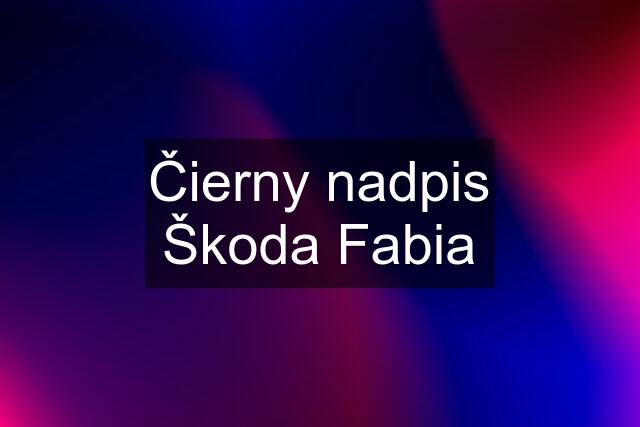 Čierny nadpis Škoda Fabia