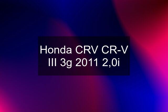 Honda CRV CR-V III 3g 2011 2,0i