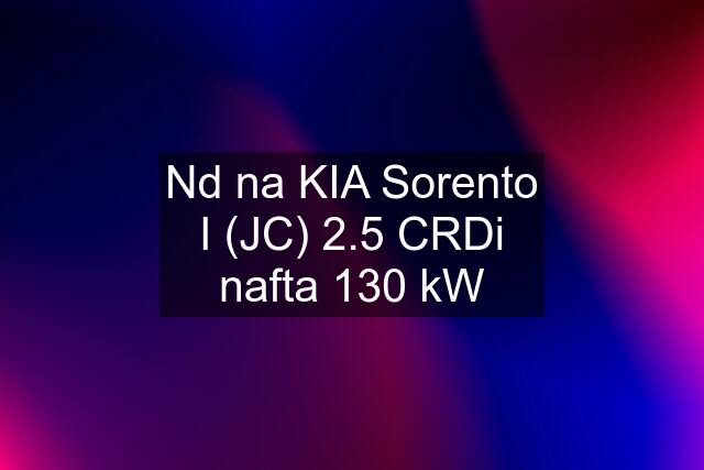 Nd na KIA Sorento I (JC) 2.5 CRDi nafta 130 kW