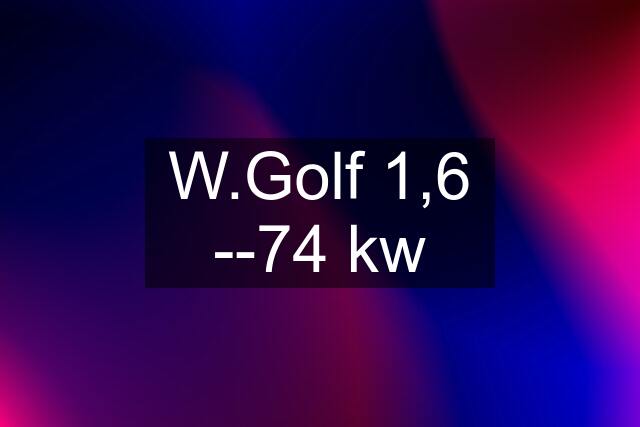 W.Golf 1,6 --74 kw