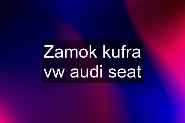 Zamok kufra vw audi seat