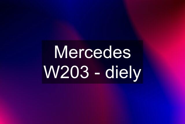 Mercedes W203 - diely