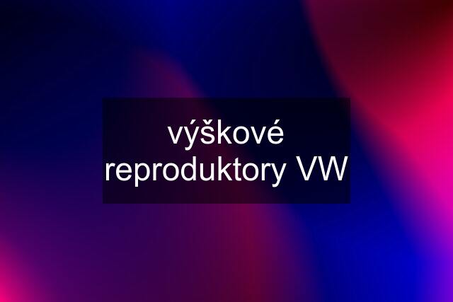 výškové reproduktory VW