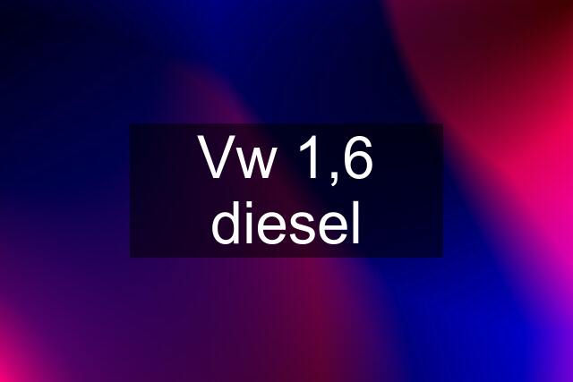 Vw 1,6 diesel