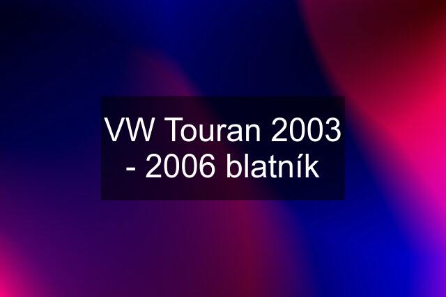 VW Touran 2003 - 2006 blatník