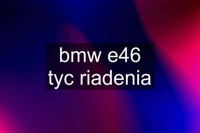 bmw e46 tyc riadenia