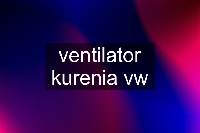 ventilator kurenia vw