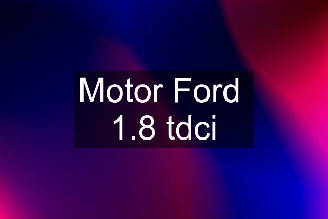 Motor Ford  1.8 tdci