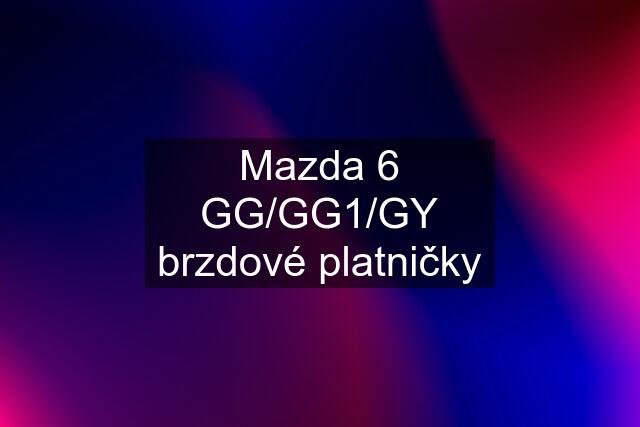 Mazda 6 GG/GG1/GY brzdové platničky