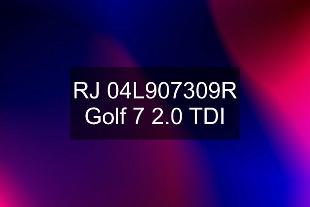 RJ 04L907309R Golf 7 2.0 TDI