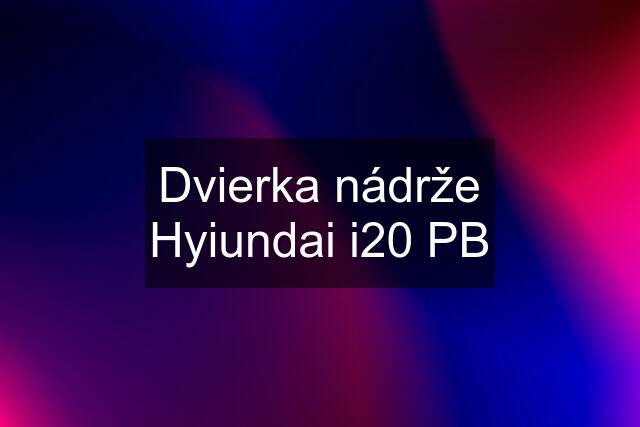 Dvierka nádrže Hyiundai i20 PB