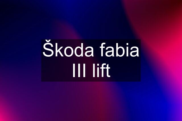 Škoda fabia III lift