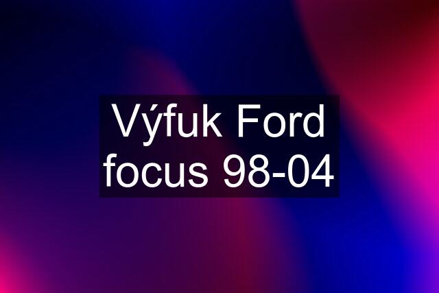 Výfuk Ford focus 98-04