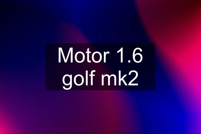 Motor 1.6 golf mk2