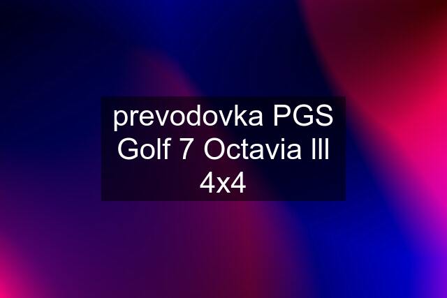 prevodovka PGS Golf 7 Octavia lll 4x4