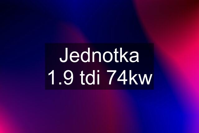 Jednotka 1.9 tdi 74kw