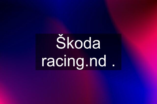 Škoda racing.nd .