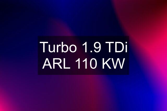 Turbo 1.9 TDi ARL 110 KW