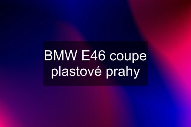 BMW E46 coupe plastové prahy